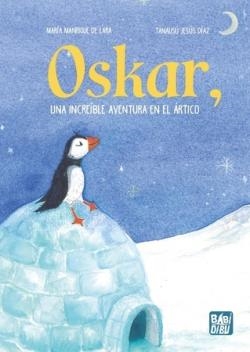 Oskar una increíble aventura en el ártico | 9788419859075 | TANAUSU JESUS DIAZ & MANRIQUE DE LARA