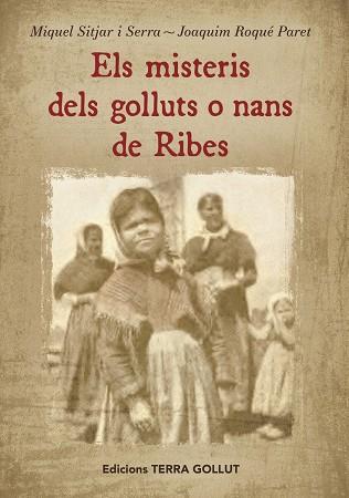 ELS MISTERIS DELS GOLLUTS O NANS DE RIBES | 9788409356171 | MIQUEL SITJAR I SERRA & JOAQUIM ROQUÉ PARET