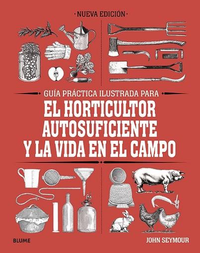 GUÍA PRÁCTICA ILUSTRADA PARA EL HORTICULTOR AUTOSUFICIENTE Y LA VIDA EN EL CAMPO | 9788418459061 | JOHN SEYMOUR