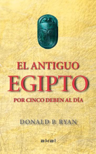 EL ANTIGUO EGIPTO POR CINCO DEBEN AL DIA | 9788446037880 | P. RYAN, DONALD