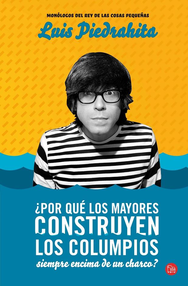 POR QUE LOS MAYORES CONSTRUYEN LOS COLUMPIOS SIEMPRE ENCIMA DE UN CHARCO? | 9788466300766 | PIEDRAHITA, LUIS