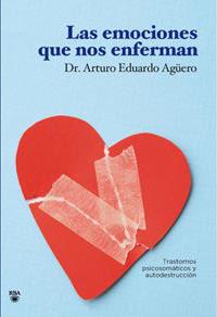 LAS EMOCIONES QUE NOS ENFERMAN | 9788492981335 | AGUERO, DR ARTURO EDUARDO