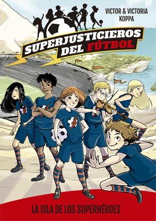 SUPERJUSTICIEROS DEL FUTBOL 1  LA ISLA DE LOS SUPERHEROES | 9788424660802 | VICTOR & VICTORIA KOPPA