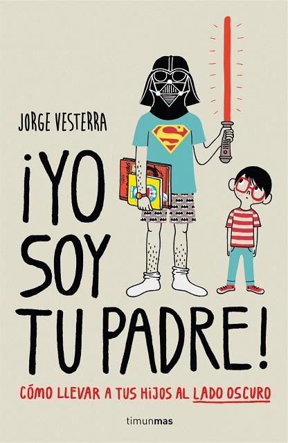 YO SOY TU PADRE COMO LLEVAR A TUS HIJOS AL LADO OSCURO | 9788448019105 | VESTERRA, JORGE