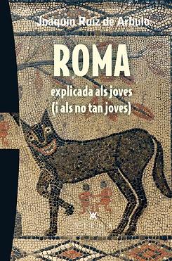 ROMA EXPLICADA ALS JOVES I ALS NO TAN JOVES | 9788483309216 | JOAQUIN RUIZ DE ARBULO