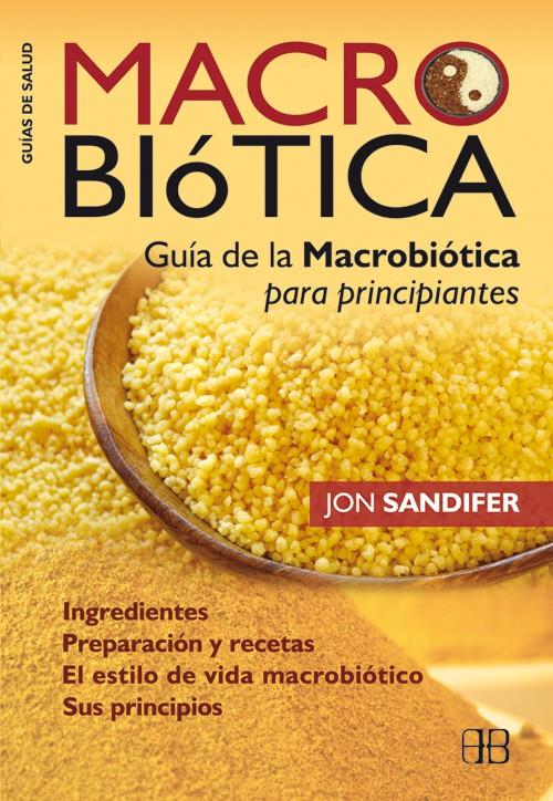 MACROBIOTICA: GUIA DE LA MACROBIOTICA PARA PRINCIPIANTES | 9788496111882 | SANDIFER, JON