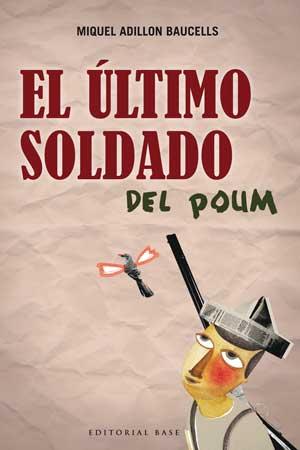 EL ULTIMO SOLDADO DEL POUM | 9788493916145 | ADILLON BAUCELLS, MIQUEL