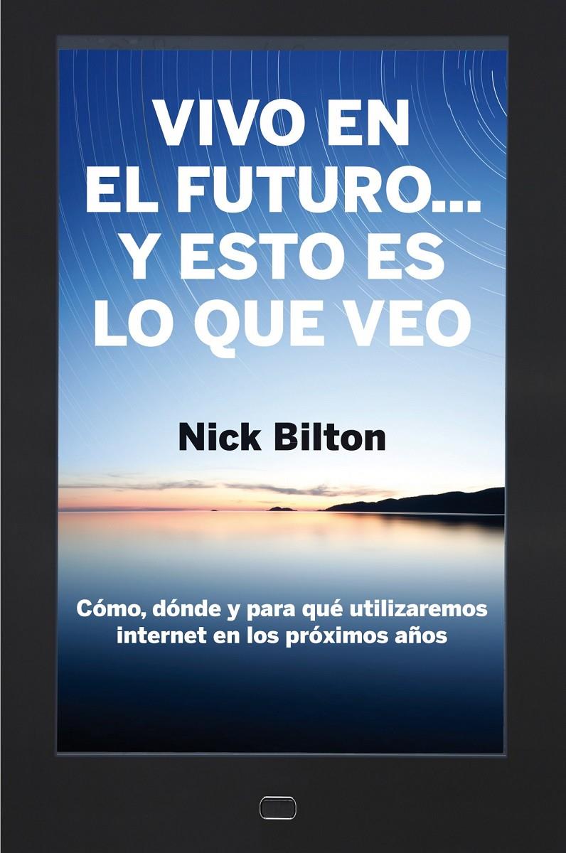 VIVO EN EL FUTURO Y ESTO ES LO QUE VEO | 9788498751284 | BILTON, NICK