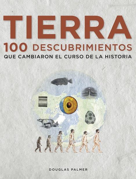 TIERRA 100 DESCUBRIMIENTOS QUE CAMBIARON EL CURSO DE LA HISTORIA | 9788497859271 | PALMER, DOUGLAS