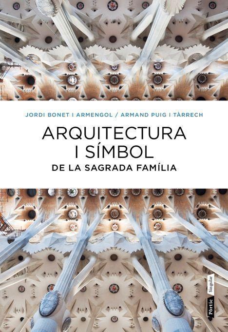 ARQUITECTURA I SIMBOL DE LA SAGRADA FAMILIA | 9788498092288 | BONET I ARMENGOL, JORDI / PUIG I TARRECH, ARMAND