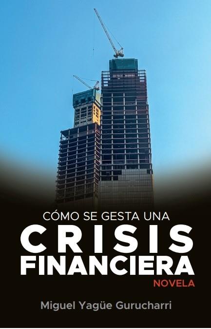 Como se gesta una crisis financiera | 9788412640779 | MIGUEL YAGUE GURUCHARRI