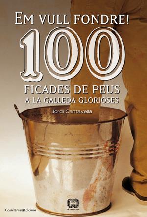 EM VULL FONDRE! 100 FICADES DE PEUS A LA GALLEDA GLORIOSES | 9788415456209 | JORDI CANTAVELLA