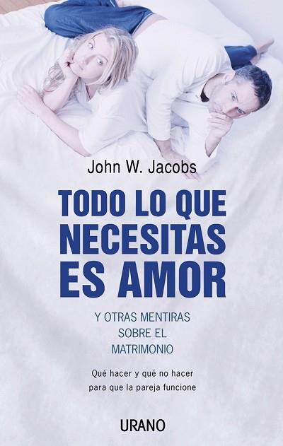 TODO LO QUE NECESITAS ES AMOR Y OTRAS MENTIRAS SOBRE EL MATR | 9788479535933 | JACOBS, JOHN W.