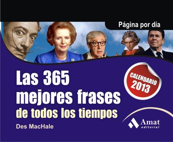 LAS 365 MEJORES FRASES DE TODOS LOS TIEMPOS 2013 | 9788497355834 | MACHALE, DES