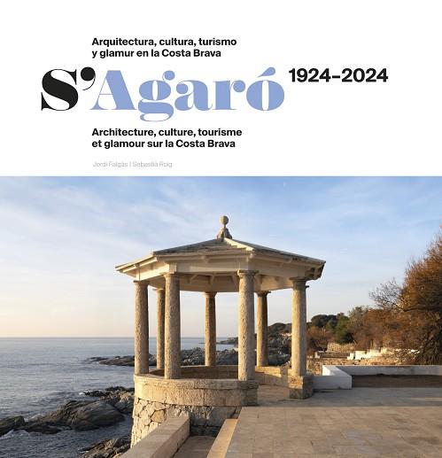 S'AGARO 1924 - 2024 ARQUITECTURA CULTURA TURISMO Y GLAMUR EN LA COSTA BRAVA | 9788412754834 | SEBASTIA ROIG CASAMITJANA & JORDI FALGAS CASANOVAS