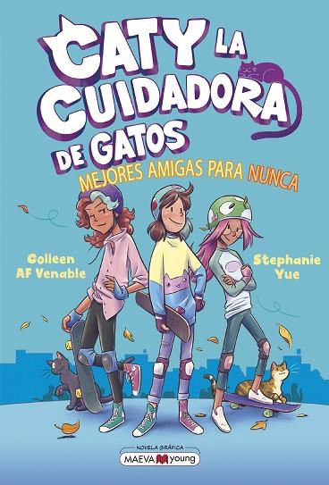 CATY LA CUIDADORA DE GATOS 02 MEJORES AMIGAS PARA NUNCA | 9788419638854 | STEPHANIE YUE & COLEEN VENABLE