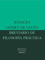 BREVIARIO DE FILOSOFIA PRACTICA | 9788478449019 | GOMEZ DE LIAÑO,IGNACIO