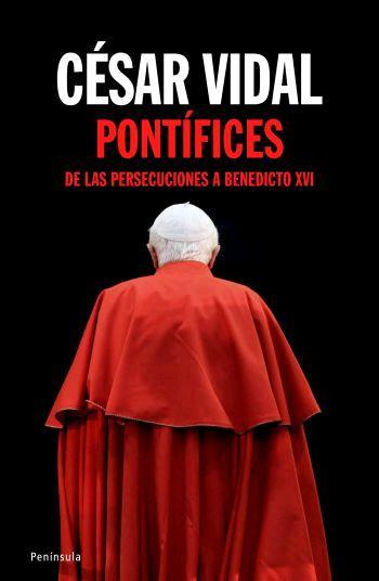 PONTÍFICES DE LAS PERSECUCIONES A BENEDICTO XVI | 9788483078099 | VIDAL, CÉSAR