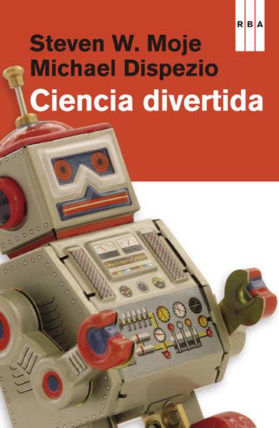 CIENCIA DIVERTIDA | 9788490065853 | MOJE, STEVEN W. / DISPEZIO, MICHAEL