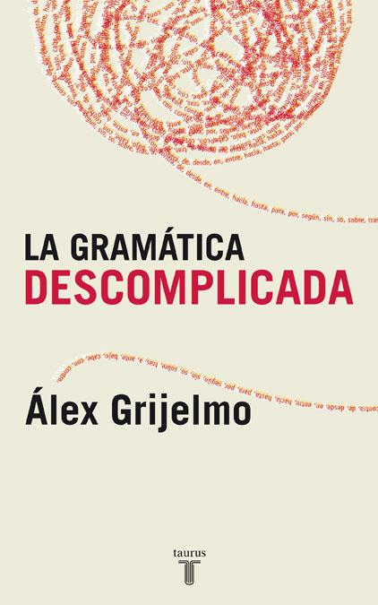 GRAMATICA DESCOMPLICADA, LA | 9788430606061 | GRIJELMO, ALEX