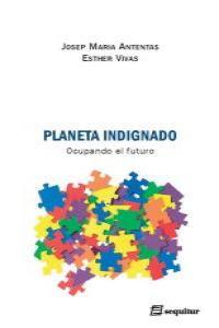 PLANETA INDIGNADO | 9788495363237 | ANTENTAS, JOSEP MARIA / VIVAS, ESTHER