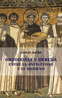 ORTODOXIA Y HEREJIA ENTRE LA ANTIGUEDAD Y EL       MEDIEVO | 9788437620930 | MITRE, EMILIO