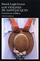 LOS VIOLINES DE SAINT-JACQUES UNA HISTORIA ANTILLANA | 9788483103265 | FERMOR, PATRICK LEIGH