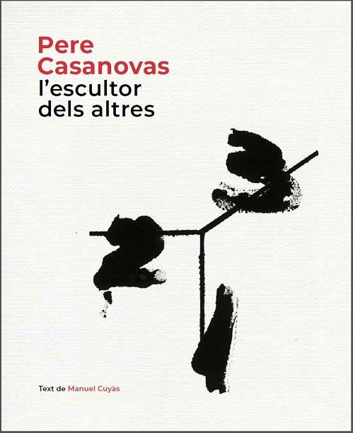 PERE CASANOVAS L'ESCULTOR DELS ALTRES | 9788441232686 | MANUEL CUYAS