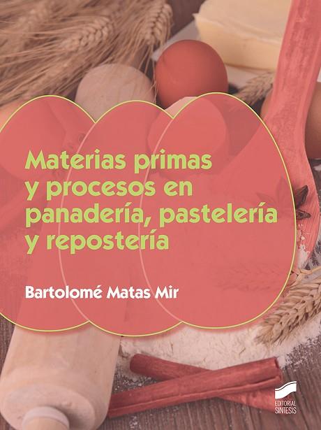 MATERIAS PRIMAS Y PROCESOS EN PANADERÍA PASTELERÍA Y REPOSTERÍA | 9788490774922 | BARTOLOME MATAS MIR