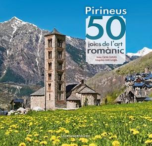 PIRINEUS 50 JOIES DE L'ART ROMANIC | 9788490344088 | Cartañà, Carles ; LONGÀS, Jordi