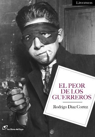 EL PEOR DE LOS GUERREROS | 9788415070078 | DIAZ CORTEZ, RODRIGO