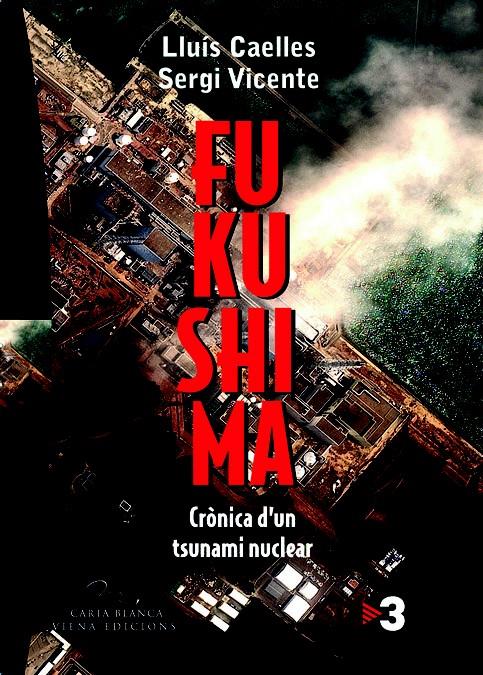 FUKUSHIMA CRONICA D' UN TSUNAMI NUCLEAR | 9788483306857 | CAELLES, LLUIS & VICENTE, SEGI