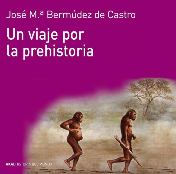 VIAJE POR LA PREHISTORIA, UN | 9788446037736 | BERMUDEZ DE CASTRO, JOSE Mª