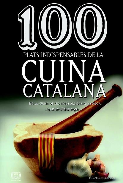 100 PLATS INDISPENSABLES DE LA CUINA CATALANA | 9788490342992 | JAUME FABREGA