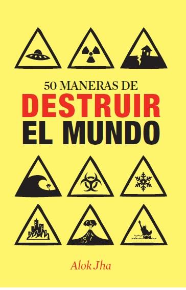 50 MANERAS DE DESTRUIR EL MUNDO | 9788434400955 | JHA, ALOK