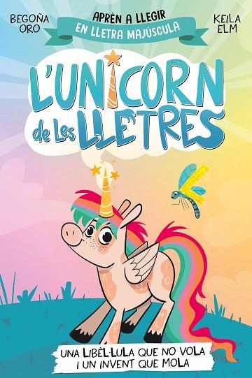 L'unicorn de les lletres 01 Una libel·lula que no vola i un invent que mola | 9788448868970 | Begoña Oro