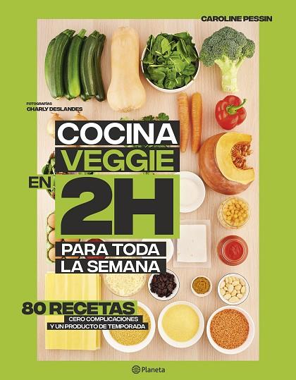 COCINA VEGGIE EN 2 HORAS PARA TODA LA SEMANA | 9788408221678 | CAROLINE PESSIN