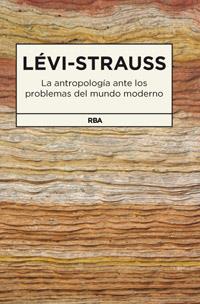 ANTROPOLOGIA ANTE LOS PROBLEMAS DEL MUNDO MOODERNO | 9788490062159 | LEVI - STRAUSS