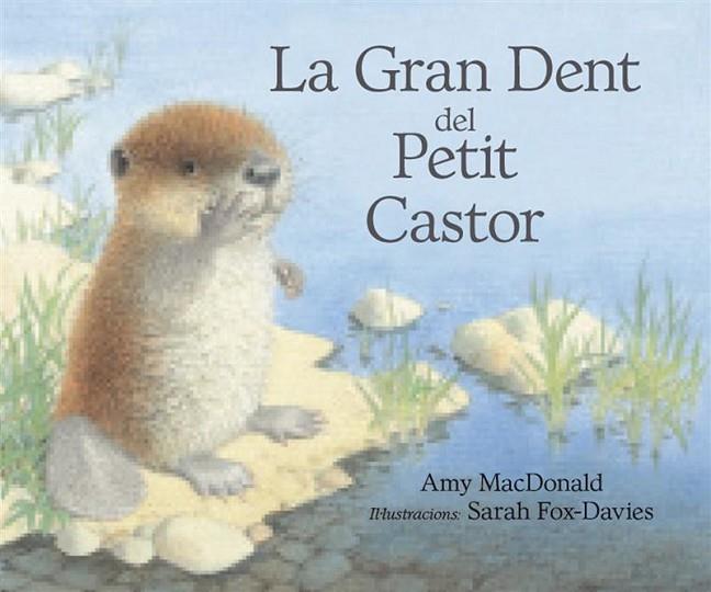 LA GRAN DENT DEL PETIT CASTOR | 9788493933944 | AMI MACDONALD & SARAH FOX-DAVIES