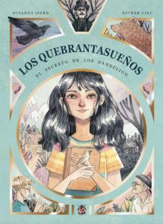 LOS QUEBRANTASUEÑOS  EL SECRETO DE LOS DANDELION | 9788494833762 | SUSANNA ISERN & ESTHER GILI