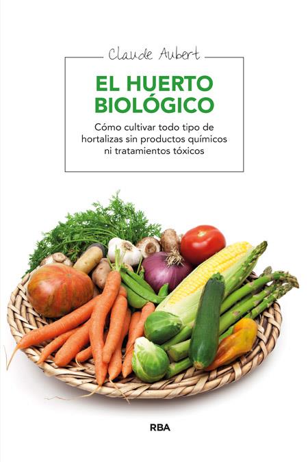 EL HUERTO BIOLOGICO | 9788478710607 | AUBERT, CLAUDE