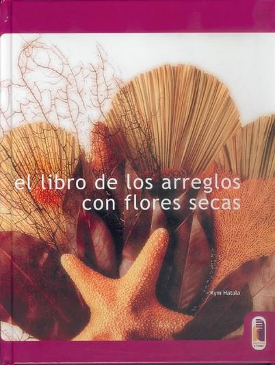 EL LIBRO DE LOS ARREGLOS CON FLORES SECAS | 9788480195553 | HATALA, KYM