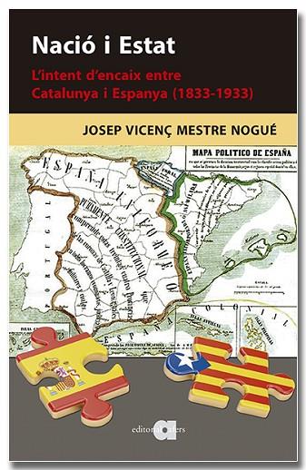 NACIO I ESTAT L'INTENT D'ENCAIX ENTRE CATALUNYA I ESPANYA (1833-1933) | 9788418618901 | JOSEP VICENÇ MESTRE NOGUE