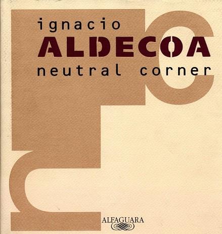 NEUTRAL CORNER | 9788420482408 | IGNACIO ALDECOA