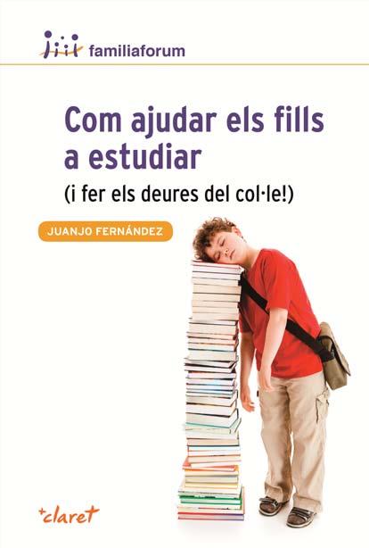 Com ajudar els fills a estudiar i fer els deures del col·le! | 9788498466690 | JUANJO FERNANDEZ SOLA