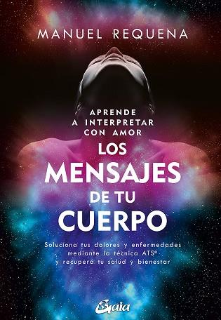 APRENDE A INTERPRETAR CON AMOR LOS MENSAJES DE TU CUERPO | 9788411080446 | MANUEL REQUENA