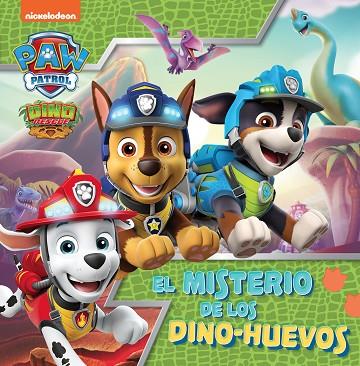 PATRULLA CANINA EL MISTERIO DE LOS DINO-HUEVOS | 9788448864125 | NICKELODEON