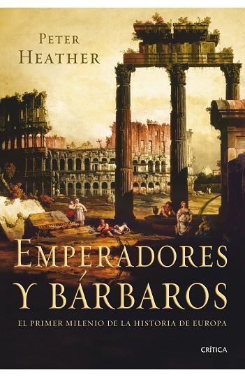 EMPERADORES Y BARBAROS | 9788498920925 | HEATHER, PETER