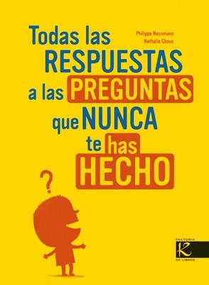 TODAS LAS RESPUESTAS A LAS PREGUNTAS QUE NUNCA TE HAS HECHO | 9788496957008 | NESSMANN, PHILIPPE/CHOUX, NATHALIE