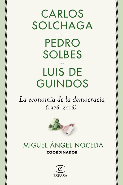 LA ECONOMIA DE LA DEMOCRACIA (1976-2016) | 9788467049473 | MIGUEL ANGEL NOCEDA & CARLOS SOLCHAGA & PEDRO SOLBES & LUIS DE GUINDOS